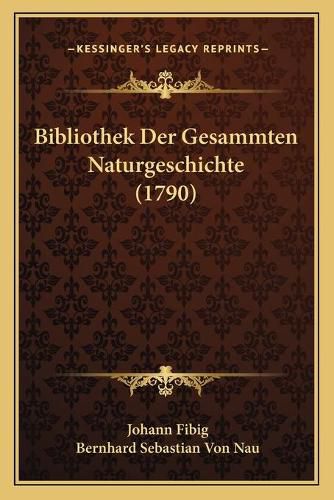 Cover image for Bibliothek Der Gesammten Naturgeschichte (1790)