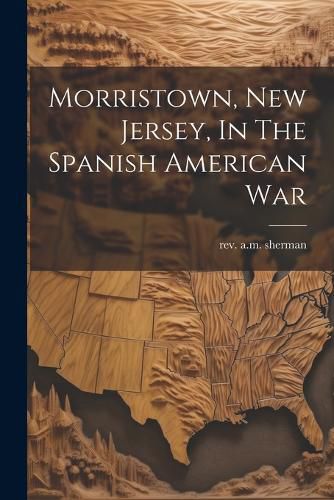 Cover image for Morristown, New Jersey, In The Spanish American War