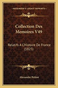 Cover image for Collection Des Memoires V49: Relatifs A L'Histoire de France (1825)