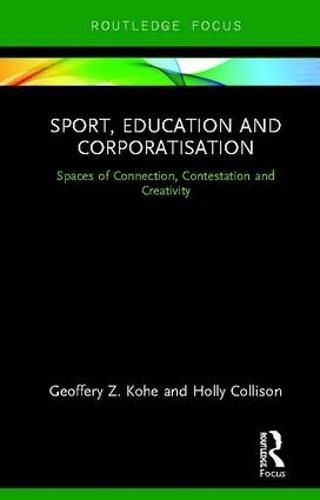 Cover image for Sport, Education and Corporatisation: Spaces of Connection, Contestation and Creativity