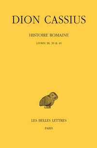 Cover image for Dion Cassius, Histoire Romaine: Livres 38, 39 & 40