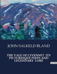 Cover image for The Vale of Lyvennet Its Picturesque Peeps and Legendary Lore