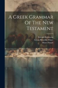 Cover image for A Greek Grammar Of The New Testament