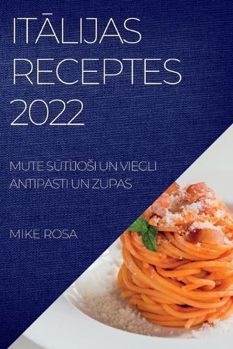Cover image for ItĀlijas Receptes 2022: Mute SŪtĪjosi Un Viegli Antipasti Un Zupas