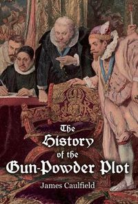 Cover image for The History of the Gun-Powder Plot