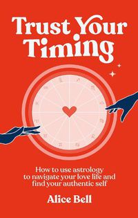 Cover image for Trust Your Timing: How to use astrology to navigate your love life and find your authentic self