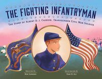 Cover image for The Fighting Infantryman: The Story of Albert D. J. Cashier, Transgender Civil War Soldier