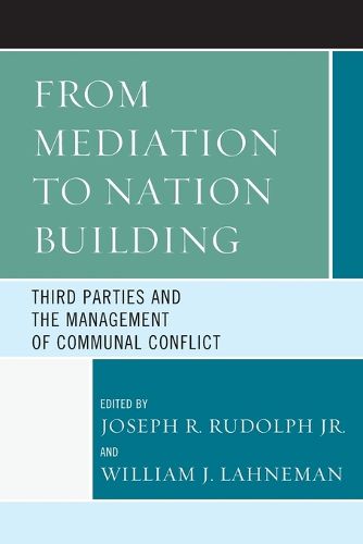 Cover image for From Mediation to Nation-Building: Third Parties and the Management of Communal Conflict