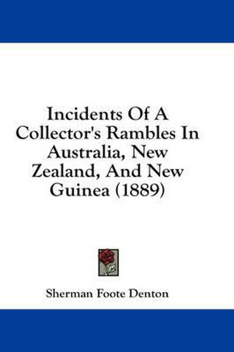 Cover image for Incidents of a Collector's Rambles in Australia, New Zealand, and New Guinea (1889)