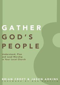 Cover image for Gather God's People: Understand, Plan, and Lead Worship in Your Local Church