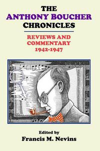 Cover image for The Anthony Boucher Chronicles: Reviews and Commentary 1942-1947