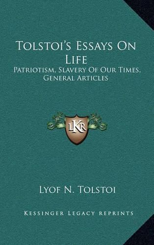 Cover image for Tolstoi's Essays on Life: Patriotism, Slavery of Our Times, General Articles