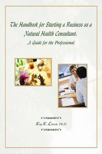 Cover image for The Handbook for Starting a Business as a Natural Health Consultant: A Guide for the Professional