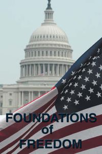 Cover image for Foundations of Freedom: Common Sense, the Declaration of Independence, the Articles of Confederation, the Federalist Papers, the U.S. Constitu