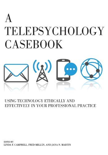 Cover image for A Telepsychology Casebook: Using Technology Ethically and Effectively in Your Professional Practice