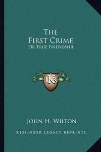 Cover image for The First Crime: Or True Friendship