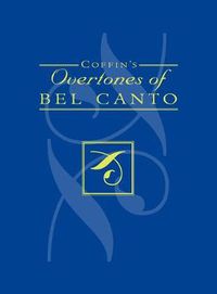 Cover image for Coffin's Overtones of Bel Canto: Phonetic Basis of Artistic Singing with 100 Chromatic Vowel-Chart Exercises