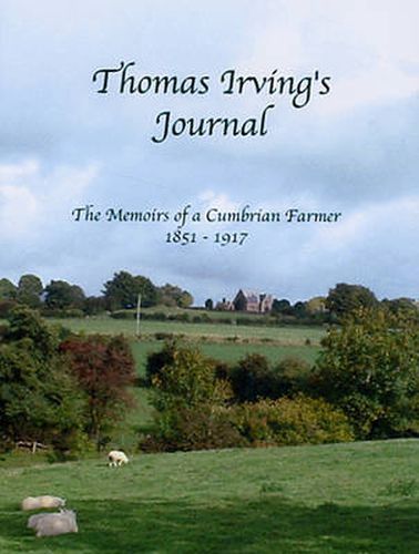 Cover image for Thomas Irving's Journal: The Memoirs of a Cumbrian Farmer 1851-1917