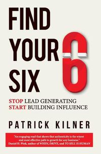 Cover image for Find Your Six: Stop Lead Generating & Start Building Influence
