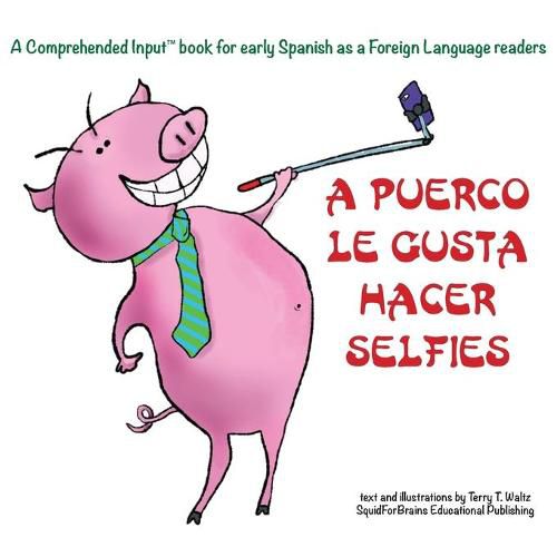 Cover image for A Puerco le gusta hacer selfies: For new readers of Spanish as a Second/Foreign Language