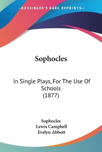 Cover image for Sophocles: In Single Plays, for the Use of Schools (1877)