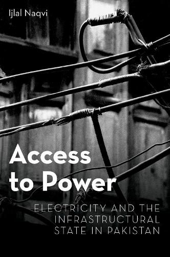 Cover image for Access to Power: Electricity and the Infrastructural State in Pakistan