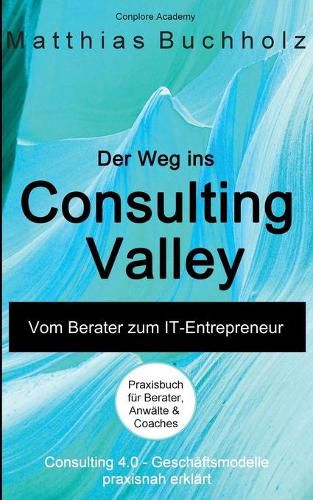 Cover image for Der Weg ins Consulting Valley: Vom Berater zum IT-Entrepreneur