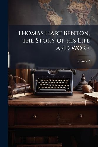 Cover image for Thomas Hart Benton, the Story of His Life and Work