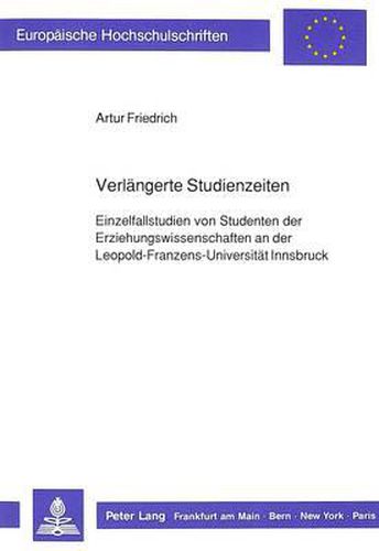 Cover image for Verlaengerte Studienzeiten: Einzelfallstudien Von Studenten Der Erziehungswissenschaften an Der Leopold-Franzens-Universitaet Innsbruck