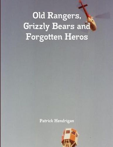 Cover image for Old Rangers, Grizzly Bears and Forgotten Heros