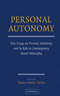 Cover image for Personal Autonomy: New Essays on Personal Autonomy and its Role in Contemporary Moral Philosophy