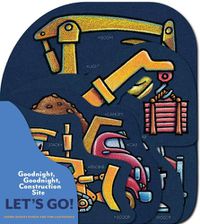 Cover image for Goodnight, Goodnight, Construction Site: Let's Go!