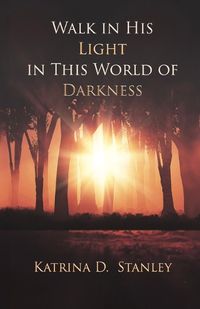 Cover image for Walk in His Light in This World of Darkness