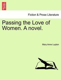 Cover image for Passing the Love of Women. a Novel.