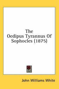 Cover image for The Oedipus Tyrannus of Sophocles (1875)