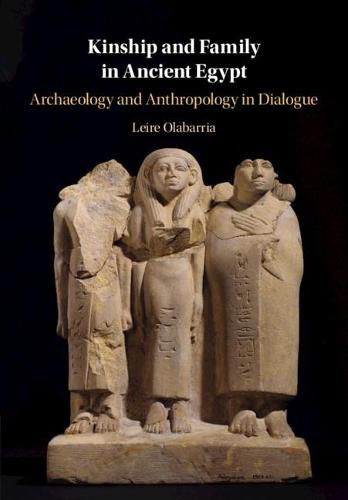 Cover image for Kinship and Family in Ancient Egypt: Archaeology and Anthropology in Dialogue