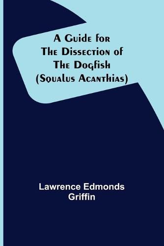 Cover image for A Guide for the Dissection of the Dogfish (Squalus Acanthias)