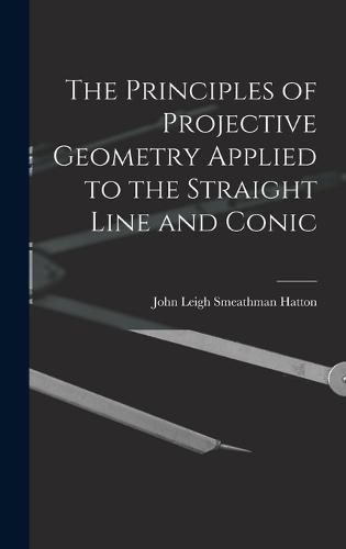 The Principles of Projective Geometry Applied to the Straight Line and Conic