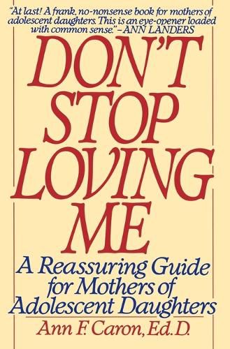 Cover image for Don't Stop Loving ME: A Reassuring Guide for Mothers of Adolescent Daughters
