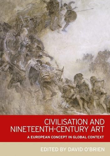 Cover image for Civilisation and Nineteenth-Century Art: A European Concept in Global Context
