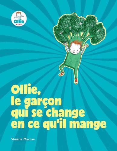 Cover image for Ollie, le garcon qui se change en ce qu'il mange: Superhero Food Adventures pour les bebes, les tout-petits, les enfants sur des aliments sains, des legumes, des fruits - meme pour les mangeurs difficiles ou difficiles