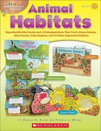 Cover image for Easy Make & Learn Projects: Animal Habitats: Reproducible Mini-Books and 3-D Manipulatives That Teach about Oceans, Rain Forests, Polar Regions, and 12 Other Important Habitats