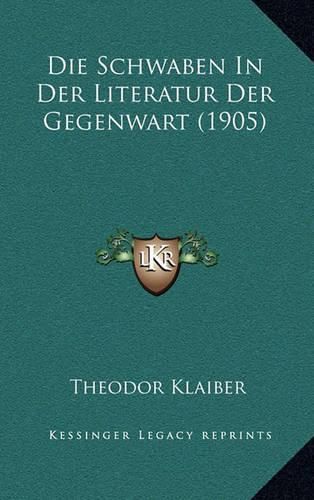 Die Schwaben in Der Literatur Der Gegenwart (1905)