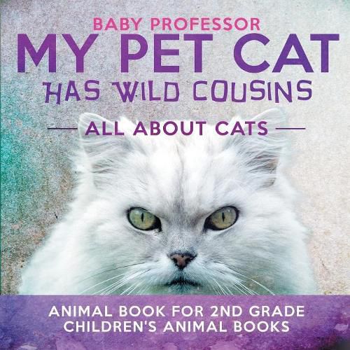 Cover image for My Pet Cat Has Wild Cousins: All About Cats - Animal Book for 2nd Grade Children's Animal Books