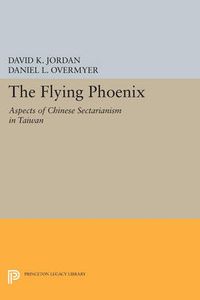 Cover image for The Flying Phoenix: Aspects of Chinese Sectarianism in Taiwan