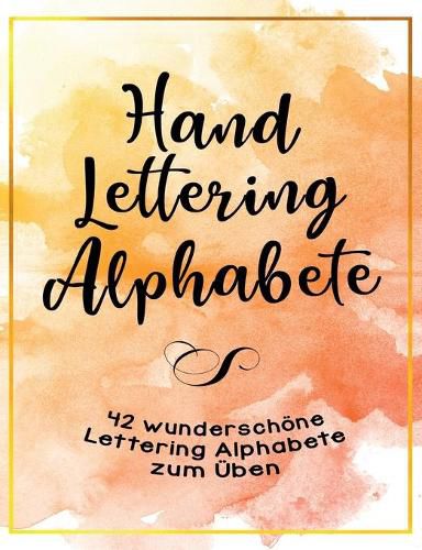 Cover image for Handlettering Alphabete - 42 wunderschoene Lettering Alphabete zum UEben: Handlettering fur Anfanger - Schritt fur Schritt