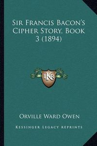 Cover image for Sir Francis Bacon's Cipher Story, Book 3 (1894)