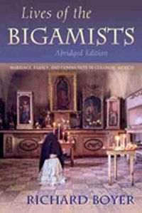 Cover image for Lives of the Bigamists: Marriage, Family, and Community in Colonial Mexico