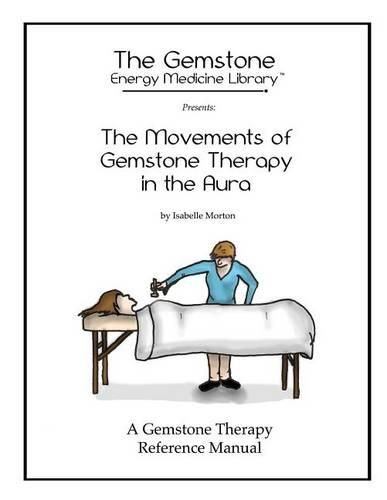 Cover image for The Movements of Gemstone Therapy in the Aura: A Gemstone Therapy Reference Manual