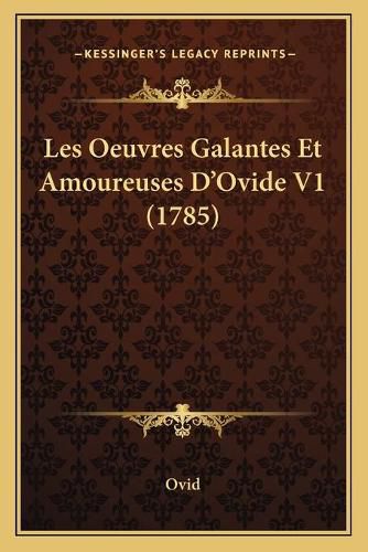 Cover image for Les Oeuvres Galantes Et Amoureuses D'Ovide V1 (1785)